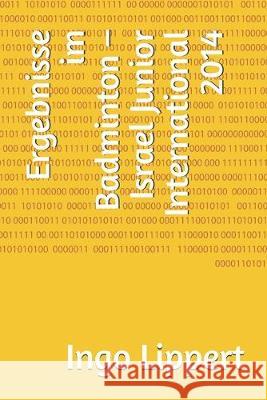 Ergebnisse im Badminton - Israel Junior International 2014 Ingo Lippert 9781687636249 Independently Published - książka