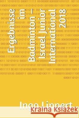 Ergebnisse im Badminton - Israel Junior International 2018 Ingo Lippert 9781687688255 Independently Published - książka