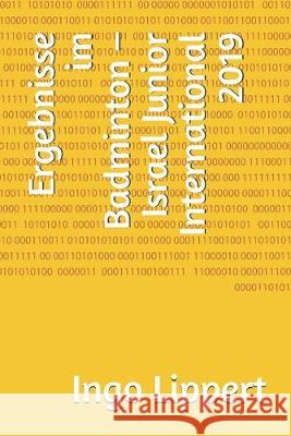 Ergebnisse im Badminton - Israel Junior International 2019 Ingo Lippert 9781687695666 Independently Published - książka