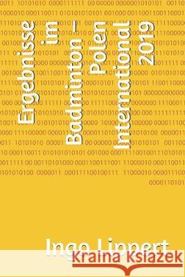 Ergebnisse im Badminton - Polen International 2019 Ingo Lippert 9781696234962 Independently Published - książka