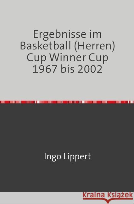 Ergebnisse im Basketball (Herren) Cup Winners Cup 1967 bis 2002 Lippert, Ingo 9783745018387 epubli - książka