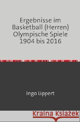 Ergebnisse im Basketball (Herren) Olympische Spiel 1904 bis 2016 Lippert, Ingo 9783745017946 epubli - książka