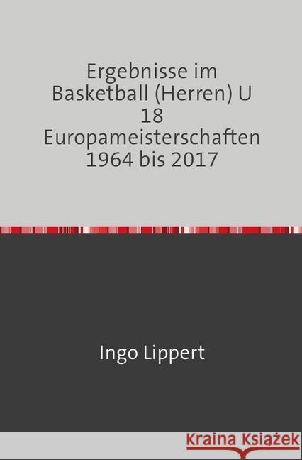 Ergebnisse im Basketball (Herren) U 18 Europameisterschaften 1964 bis 2017 Lippert, Ingo 9783745025002 epubli - książka