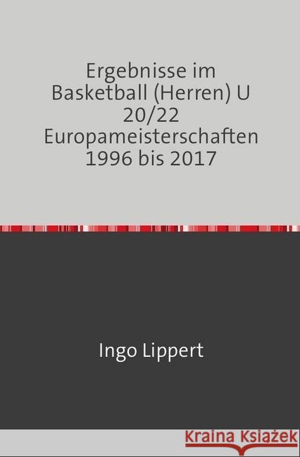 Ergebnisse im Basketball (Herren) U 20/22 Europameisterschaften 1996 bis 2017 Lippert, Ingo 9783745026214 epubli - książka