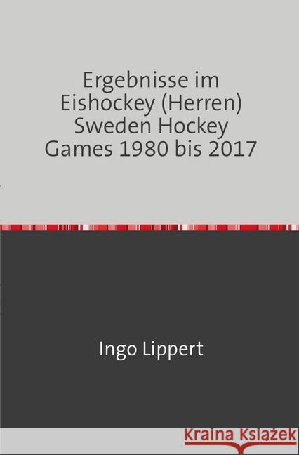 Ergebnisse im Eishockey (Herren) Sweden Hockey Games 1980 bis 2017 Lippert, Ingo 9783745020540 epubli - książka