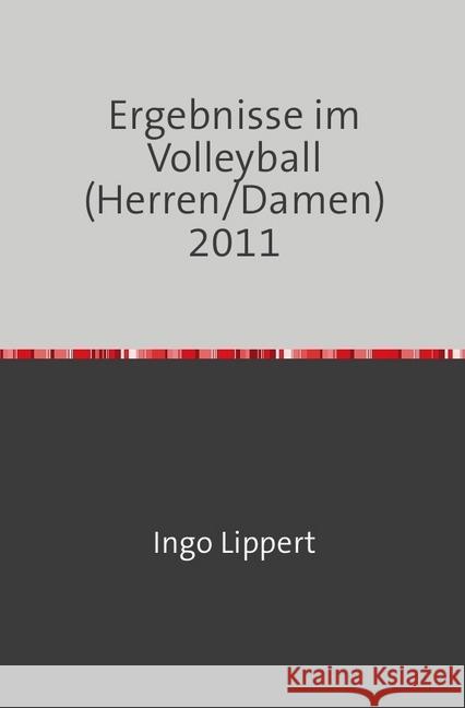 Ergebnisse im Volleyball (Herren/Damen) 2011 Lippert, Ingo 9783745030709 epubli - książka