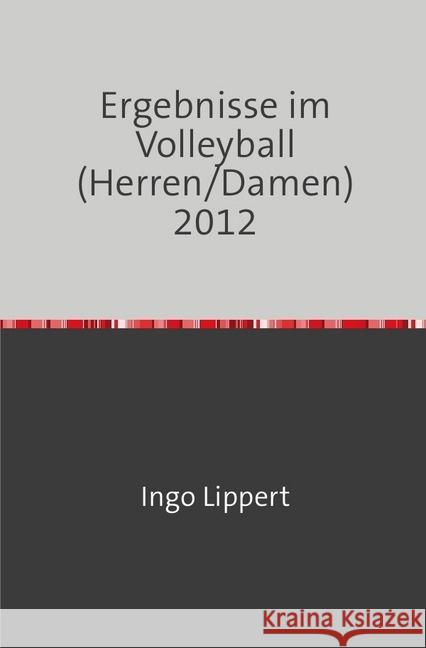 Ergebnisse im Volleyball (Herren/Damen) 2012 Lippert, Ingo 9783745030815 epubli - książka