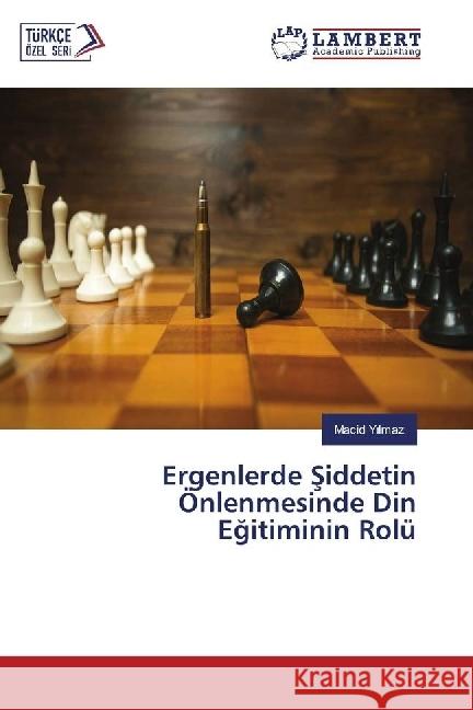 Ergenlerde Siddetin Önlenmesinde Din Egitiminin Rolü Yilmaz, Macid 9786202080842 LAP Lambert Academic Publishing - książka