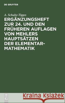 Ergänzungsheft zur 24. und den früheren Auflagen von Mehlers Hauptsätzen der Elementar-Mathematik Schulte-Tigges, A. 9783112664490 de Gruyter - książka