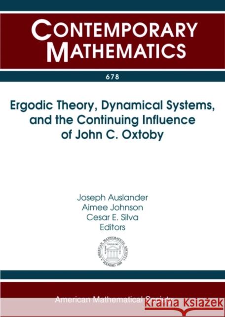 Ergodic Theory, Dynamical Systems, and the Continuing Influence of John C. Oxtoby Joseph Auslander Aimee Johnson Cesar E. Silva 9781470422998 American Mathematical Society - książka