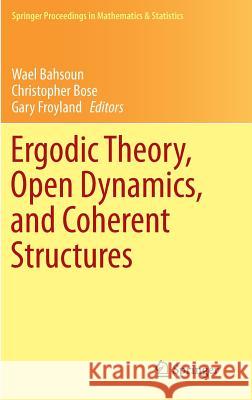 Ergodic Theory, Open Dynamics, and Coherent Structures Gary Froyland Wael Bahsoun Chris Bose 9781493904181 Springer - książka