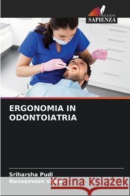 Ergonomia in Odontoiatria Sriharsha Pudi Naseemoon Shaik  9786206120865 Edizioni Sapienza - książka