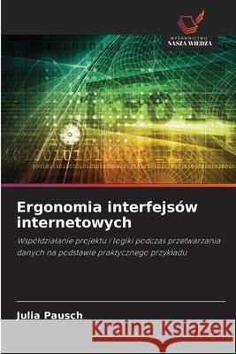 Ergonomia interfejsów internetowych Pausch, Julia 9786209409776 Wydawnictwo Nasza Wiedza - książka