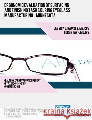 Ergonomic Evaluation of Surfacing and Finishing Tasks During Eyeglass Manufacturing ? Minnesota Jessica G. Ramsey Dr Loren Tapp Centers for Disease Control and Preventi 9781493570676 Createspace - książka