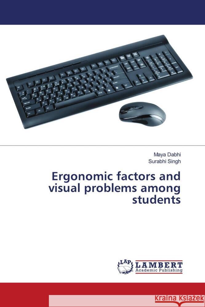 Ergonomic factors and visual problems among students Dabhi, Maya, Singh, Surabhi 9786208421786 LAP Lambert Academic Publishing - książka