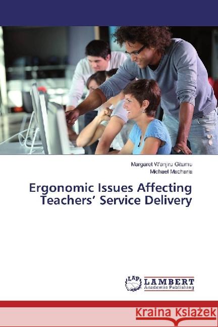 Ergonomic Issues Affecting Teachers' Service Delivery Wanjiru Gitumu, Margaret; Macharia, Michael 9786202060509 LAP Lambert Academic Publishing - książka