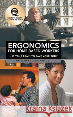 Ergonomics for Home-Based Workers: Use Your Brain to Save Your Body Ravicz, Marilyn Ekdahl 9781458209405 Abbott Press - książka