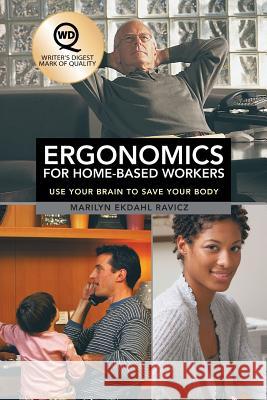 Ergonomics for Home-Based Workers: Use Your Brain to Save Your Body Ravicz, Marilyn Ekdahl 9781458209429 Abbott Press - książka