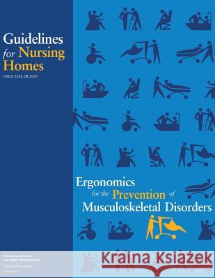 Ergonomics for the Prevention of Musculoskeletal Disorders: Guidelines for Nursing Homes U. S. Department of Labor Occupational Safety and Administration 9781496182821 Createspace - książka