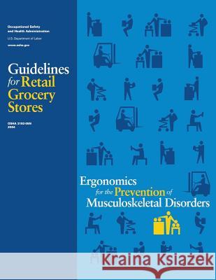 Ergonomics for the Prevention of Musculoskeletal Disorders: Guidelines for Retail Grocery Stores U. S. Department of Labor Occupational Safety and Administration 9781496187154 Createspace - książka