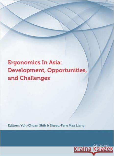 Ergonomics in Asia: Development, Opportunities and Challenges: Proceedings of the 2nd East Asian Ergonomics Federation Symposium (Eaefs 2011), Nationa Shih, Yuh-Chuan 9780415684149 CRC Press - książka