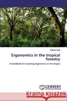Ergonomics in the tropical forestry Abeli, Willbard 9786202078740 LAP Lambert Academic Publishing - książka