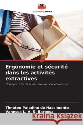 Ergonomie et sécurité dans les activités extractives Nascimento, Timóteo Paladino do, Barbosa, Vanessa L. V. S. 9786206819752 Editions Notre Savoir - książka