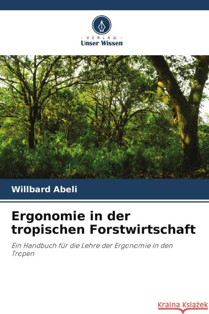 Ergonomie in der tropischen Forstwirtschaft Abeli, Willbard 9786205075241 Verlag Unser Wissen - książka