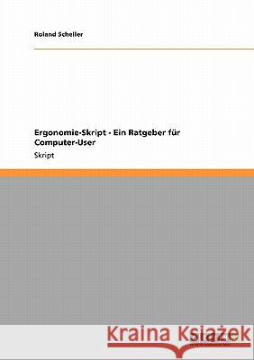 Ergonomie-Skript - Ein Ratgeber für Computer-User Roland Scheller 9783638944427 Grin Verlag - książka