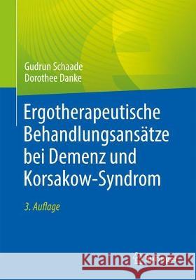 Ergotherapeutische Behandlungsansätze bei Demenz und Korsakow-Syndrom Gudrun Schaade Dorothee Danke J. Wojnar 9783662667309 Springer - książka