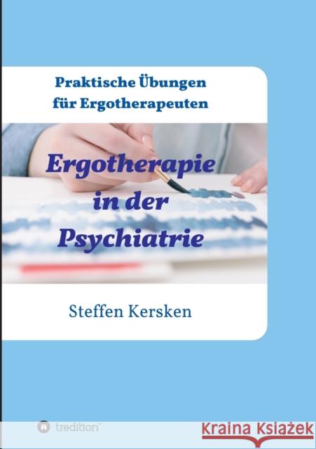 Ergotherapie in der Psychiatrie : Praktische UEbungen fur Ergotherapeuten Steffen Kersken 9783734594007 Tredition Gmbh - książka