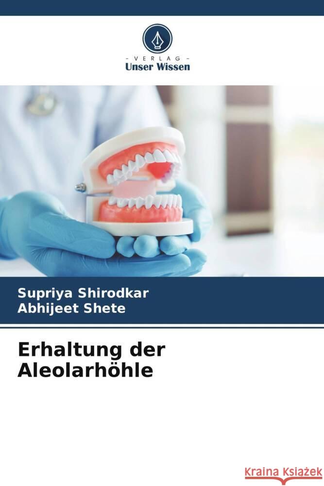 Erhaltung der Aleolarhöhle Shirodkar, Supriya, Shete, Abhijeet 9786206341383 Verlag Unser Wissen - książka