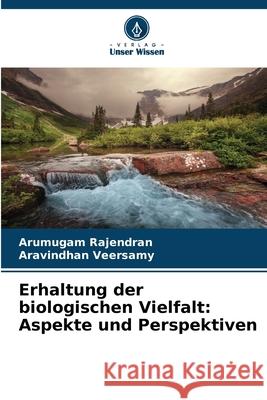 Erhaltung der biologischen Vielfalt: Aspekte und Perspektiven Rajendran, Arumugam, Veersamy, Aravindhan 9786209298059 Verlag Unser Wissen - książka