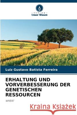 ERHALTUNG UND VORVERBESSERUNG DER GENETISCHEN RESSOURCEN Batista Ferreira, Luiz Gustavo 9786208379308 Verlag Unser Wissen - książka
