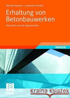 Erhaltung Von Betonbauwerken: Baustoffe Und Ihre Eigenschaften Raupach, Michael 9783835101203 Vieweg+Teubner - książka