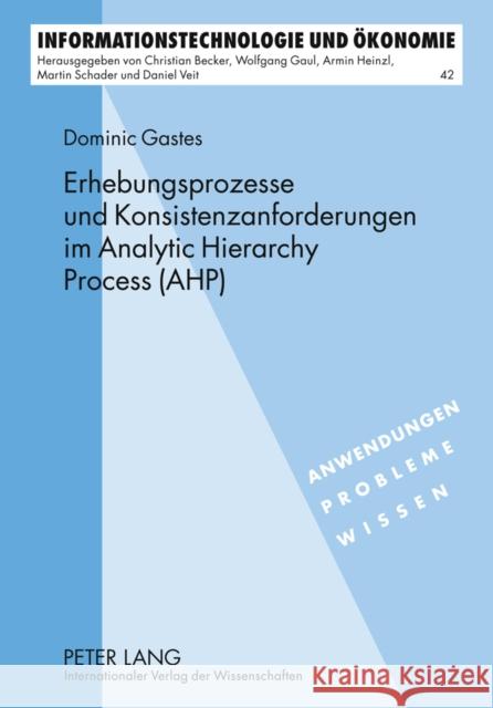 Erhebungsprozesse Und Konsistenzanforderungen Im Analytic Hierarchy Process (Ahp) Gaul, Wolfgang 9783631616338 Lang, Peter, Gmbh, Internationaler Verlag Der - książka