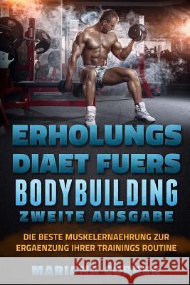 ERHOLUNGS DiAET FUERS BODYBUILDING ZWEITE AUSGABE: DIE BESTE MUSKELERNAEHRUNG ZuR ERGAENZUNG IHRER TRAININGS ROUTINE Correa, Mariana 9781717272911 Createspace Independent Publishing Platform - książka