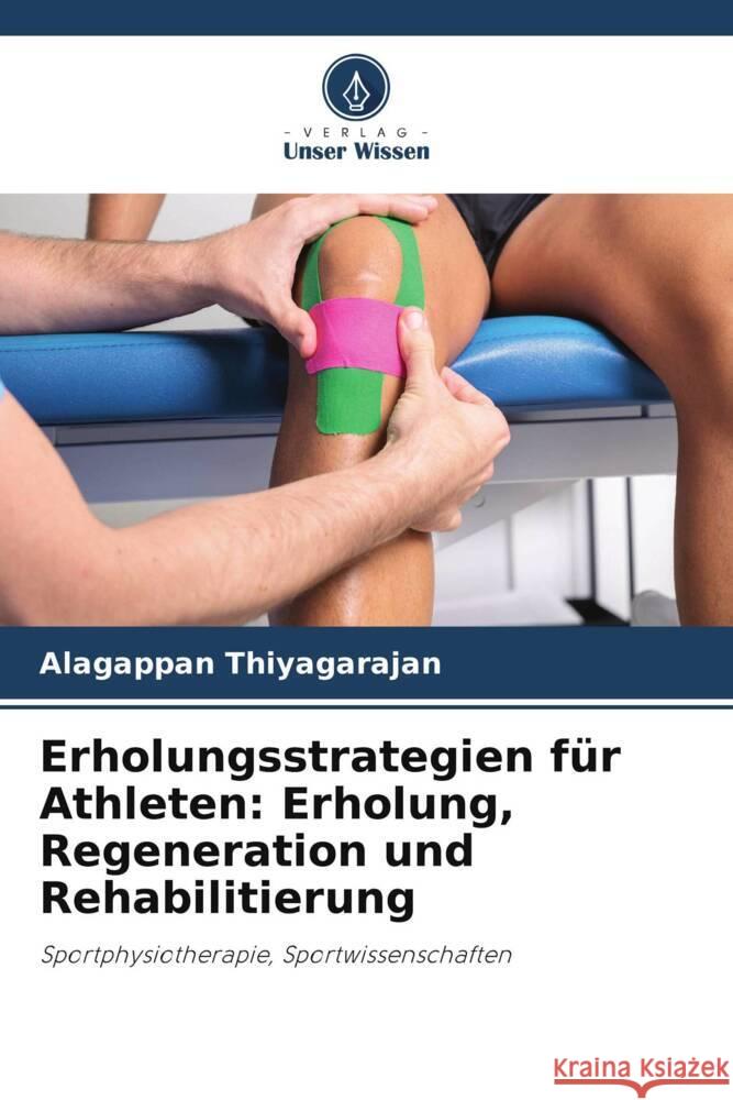 Erholungsstrategien f?r Athleten: Erholung, Regeneration und Rehabilitierung Alagappan Thiyagarajan 9786207436033 Verlag Unser Wissen - książka