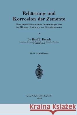 Erhärtung Und Korrosion Der Zemente: Neue Physikalisch-Chemische Untersuchungen Über Das Abbinde-, Erhärtungs- Und Korrosionsproblem Dorsch, Karl E. 9783662321898 Springer - książka