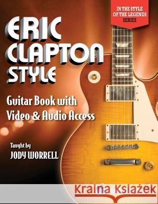 Eric Clapton Style Guitar Book: with Online Video & Audio Access Jody Worrell 9781940301440 Watch & Learn, Inc. - książka