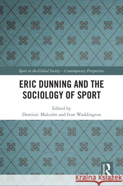 Eric Dunning and the Sociology of Sport Dominic Malcolm Ivan Waddington 9781032579023 Routledge - książka
