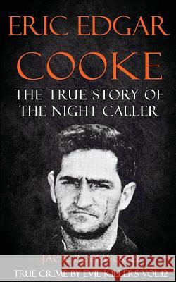 Eric Edgar Cooke: The True Story of The Night Caller: Historical Serial Killers and Murderers Lo, Rebecca 9781523766512 Createspace Independent Publishing Platform - książka