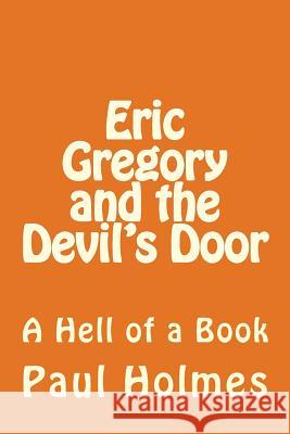 Eric Gregory and the Devil's Door: A Hell of a Book Paul Holmes 9781499358698 Createspace - książka