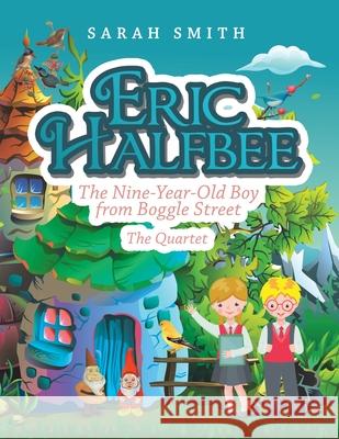 Eric Halfbee: The Nine-Year-Old Boy from Boggle Street Sarah Smith 9781728356808 Authorhouse UK - książka