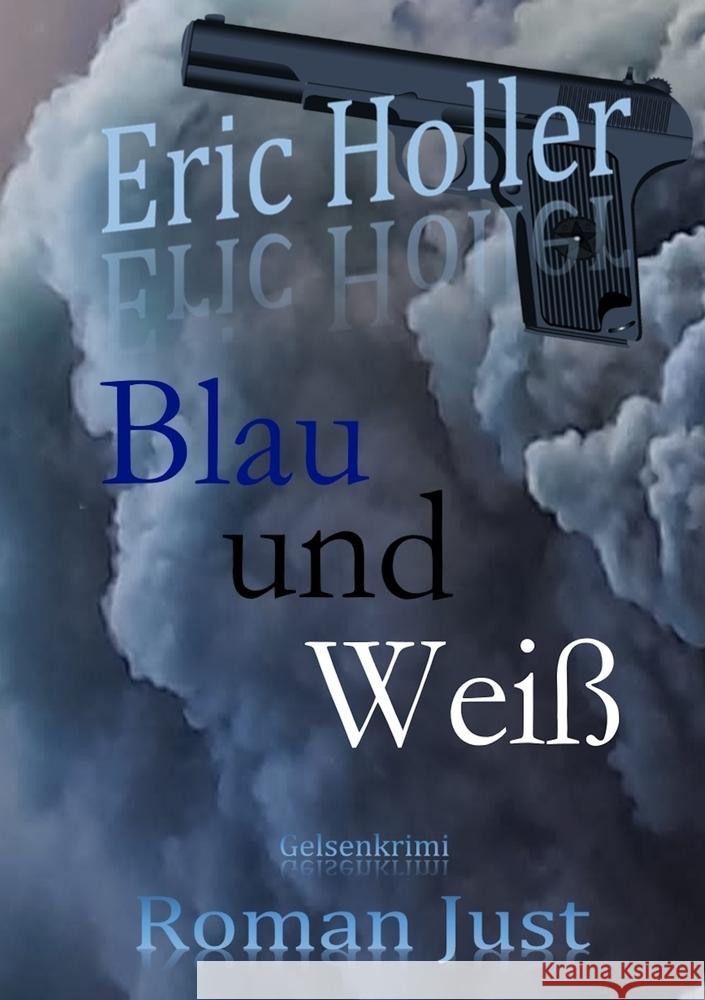 Eric Holler: Blau und Weiß Just, Roman 9783759223968 Gelsenecke - książka