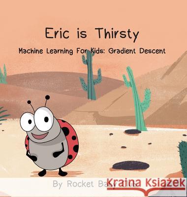 Eric Is Thirsty: Machine Learning For Kids: Gradient Descent Rocket Baby Club 9781645164302 Rocket Baby Club - książka