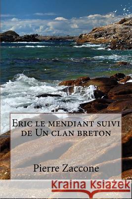 Eric le mendiant suivi de Un clan breton Zaccone, Pierre 9781535397711 Createspace Independent Publishing Platform - książka