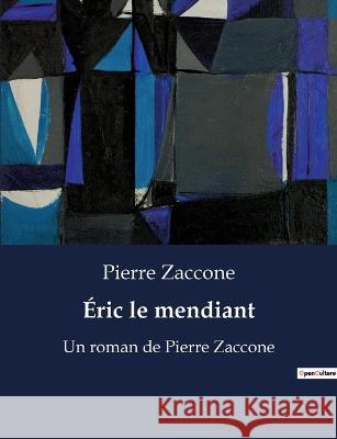 Eric le mendiant: Un roman de Pierre Zaccone Pierre Zaccone   9791041916863 Culturea - książka