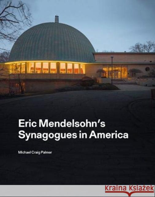 Eric Mendelsohn's Synagogues in America Ita Heinze-Greenberg Michael Craig Palmer 9781848222946 Lund Humphries Publishers Ltd - książka
