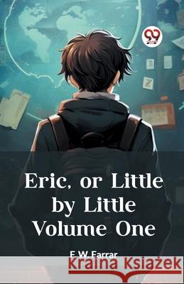 Eric, or Little by Little Volume One F. W. Farrar 9789362762566 Double 9 Books - książka